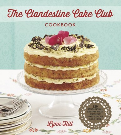 Clandestine Cake Club Cookbook by Lynn Hill
